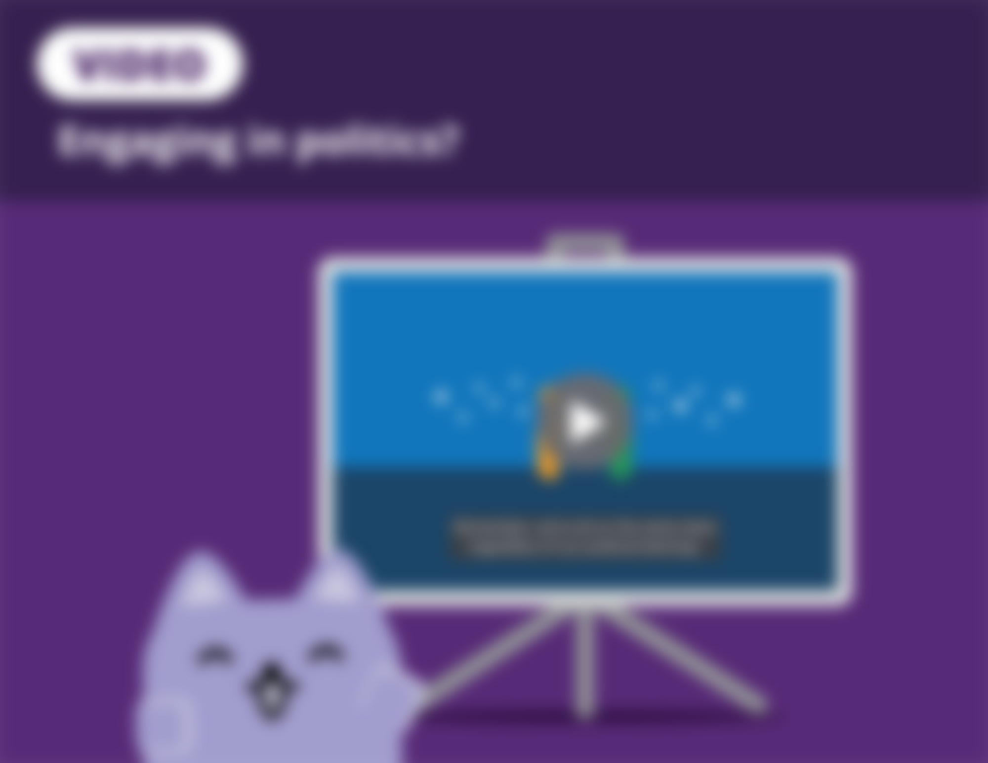 Video: Engaging in politics? Video: Engaging in politics?